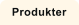 Produkter